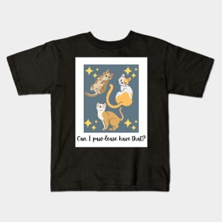 Can I Paw-lease Have That? Kids T-Shirt